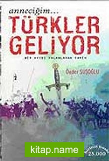 Anneciğim… Türkler Geliyor / Bir Ayıbı Yalanlayan Tarih