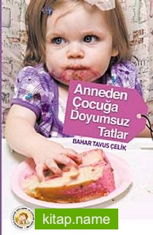 Anneden Çocuğa Doyumsuz Tatlar