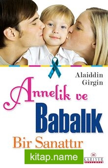 Annelik ve Babalık Bir Sanattır