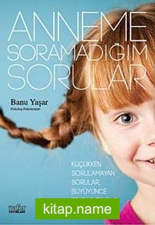 Anneme Soramadığım Sorular