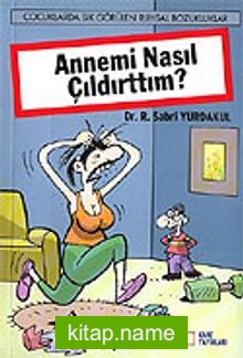 Annemi Nasıl Çıldırttım?