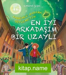 Annemle Babama Söylemeyin En İyi Arkadaşım Bir Uzaylı