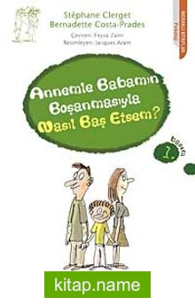 Annemle Babamın Boşanmasıyla Nasıl Baş Etsem?