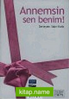 Annemsin Sen Benim!