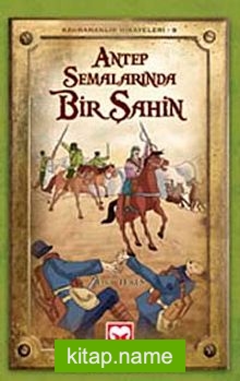 Antep Semalarında Bir Şahin / Kahramanlık Hikayeleri-8