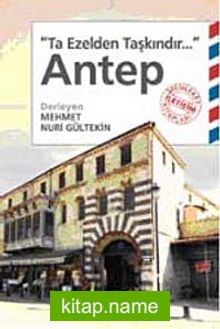 Antep Ta Ezelden Taşkındır