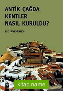 Antik Çağda Kentler Nasıl Kuruldu?