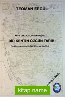 Antik Uygarlıkların Mirasçısı Bir Kentin Özgün Tarihi (Türkleşen Anadolu’da Sardes ve Salihli)(3-G-3)