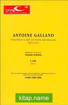 Antonie Galland İstanbul’a Ait Günlük Hatıralar Cilt 1 / 1672