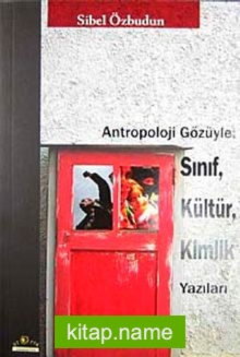 Antropoloji Gözüyle: Sınıf, Kültür, Kimlik Yazıları