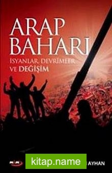 Arap Baharı İsyanlar Devrimler ve Değişim