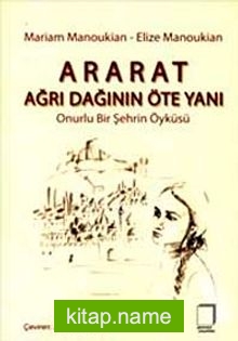 Ararat Ağrı Dağının Öte Yanı Onurlu Bir Şehrin Öyküsü