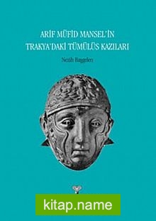 Arif Müfid Mansel’in Trakya’daki Tümülüs Kazıları