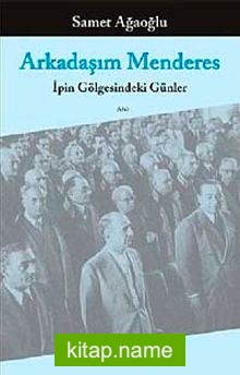 Arkadaşım Menderes İpin Gölgesindeki Günler