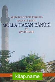 Arşiv Belgeleri Işığında Halveti Şeyhi Molla Hasan Banuki ve Zaviyeleri