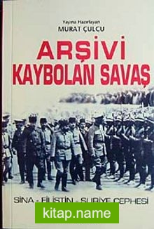 Arşivi Kaybolan Savaş Sina-Filistin-Suriye Cephesi