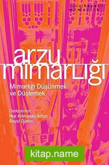 Arzu Mimarlığı Mimarlığı Düşünmek ve Düşlemek