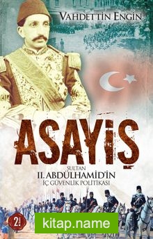 Asayiş  Sultan II. Abdülhamid’in İç Güvenlik Politikası