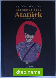 Asi’den Gazi’ye Karikatürlerde Atatürk (1919-1938