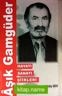 Aşık Gamgüder Hayatı Sanatı Şiirleri