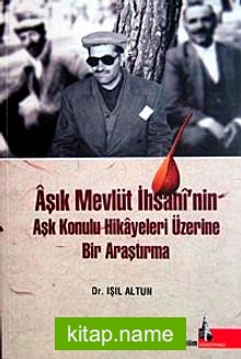 Aşık Mevlüt İhsani’nin Aşk Konulu Hikayeleri Üzerine Bir Araştırma