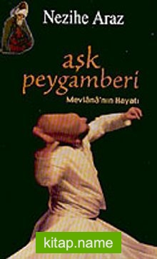 Aşk Peygamberi / Mevlana’nın Hayatı