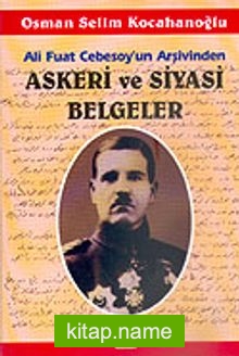 Askeri ve Siyasi Belgeler/Ali Fuat Cebesoy’un Arşivinden