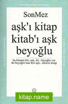 Aşk’ı Kitap Kitab’ı Aşk Beyoğlu Bu Kitapta Bir Aşk, İki Beyoğlu Var İki Beyoğlu’nun Biri Aşk Ötekisi Kitap