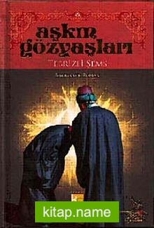 Aşkın Gözyaşları / Tebrizli Şems (Ciltli)