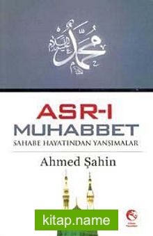 Asr-ı Muhabbet  Sahabe Hayatından Yansımalar