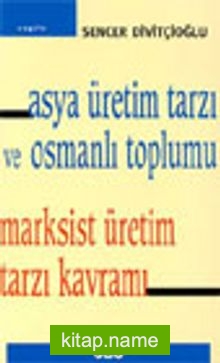 Asya Üretim Tarzı ve Osmanlı Toplumu Marksist Üretim Tarzı Kavramı