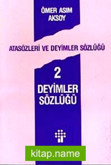 Atasözleri ve Deyimler Sözlüğü 2/ Deyimler Sözlüğü