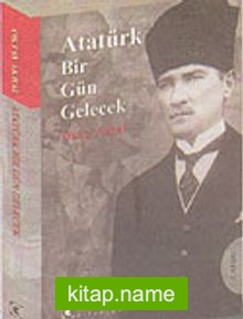 Atatürk Bir Gün Gelecek