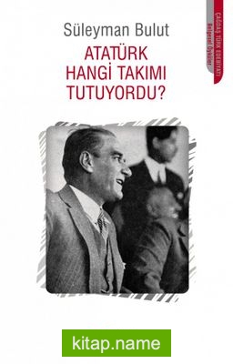 Atatürk Hangi Takımı Tutuyordu?