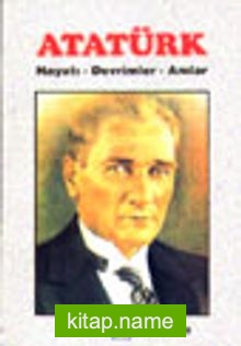 Atatürk / Hayatı-Devrimler-Anılar