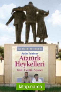 Atatürk Heykelleri  Kült, Estetik, Siyaset