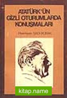 Atatürk’ ün Gizli Oturumlarda Konuşmaları