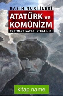 Atatürk ve Komünizm Kurtuluş Savaşı Stratejisi