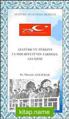 Atatürk ve Türkiye Cumhuriyeti’nin Tarihsel Gelişimi