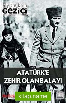 Atatürk’e Zehir Olan Balayı