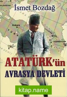 Atatürk’ün Avrasya Devleti