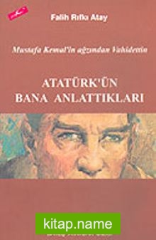 Atatürk’ün Bana Anlattıkları  Mustafa Kemal’in Ağzından Vahidettin