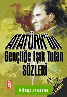 Atatürk’ün Gençliğe Işık Tutan Sözleri