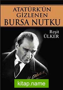 Atatürk’ün Gizlenen Bursa Nutku