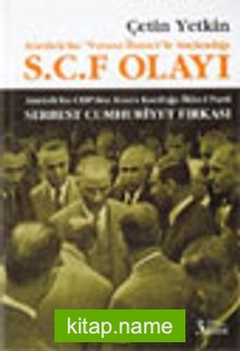 Atatürk’ün “Vatana İhanet”le Suçlandığı S.C.F Olayı Atatürk’ün CHP’den Sonra Kurduğu İkinci Parti Serbest Cumhuriyet Fırkası