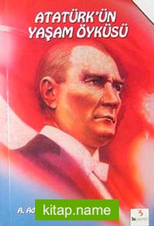 Atatürk’ün Yaşam Öyküsü