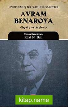 Avram Benaroya-Unutulmuş Bir Yahudi Gazeteci  Hayatı ve Anıları