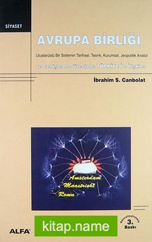 Avrupa Birliği Uluslarüstü Bir Sistemin Tarihsel, Teorik, Kurumsal, Jeopolitik Analizi ve Genişleme Sürecinde TÜRKİYE İle İlişkiler