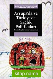 Avrupa’da ve Türkiye’de Sağlık Politikaları / Reformlar – Sorunlar – Tartışmalar