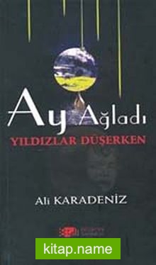 Ay Ağladı Yıldızlar Düşerken